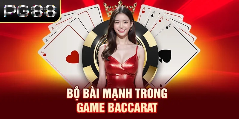 Bộ bài mạnh trong game Baccarat