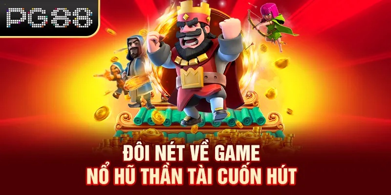 Đôi nét về game nổ hũ Thần Tài cuốn hút