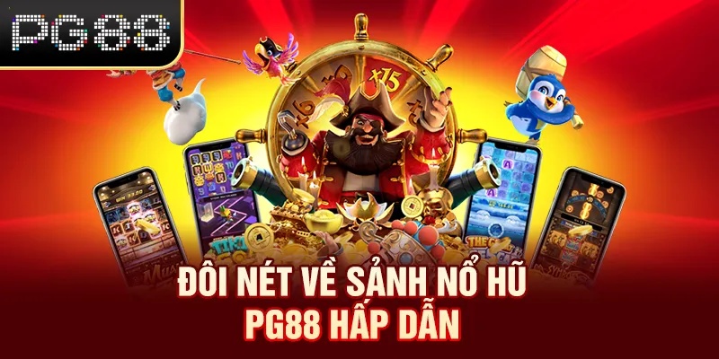 Đôi nét về sảnh nổ hũ PG88 hấp dẫn