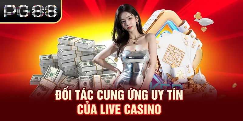 Đối tác cung ứng uy tín của Live Casino
