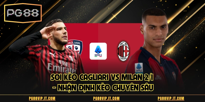 Soi kèo Cagliari vs Milan