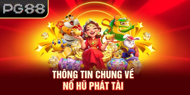 Thông tin chung về Nổ Hũ Phát Tài