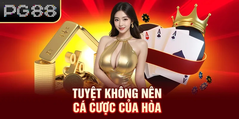 Tuyệt không nên cá cược của hòa