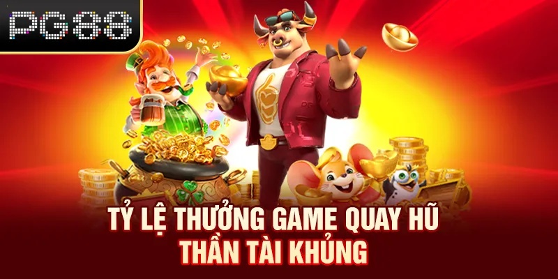 Tỷ lệ thưởng game quay hũ Thần Tài khủng
