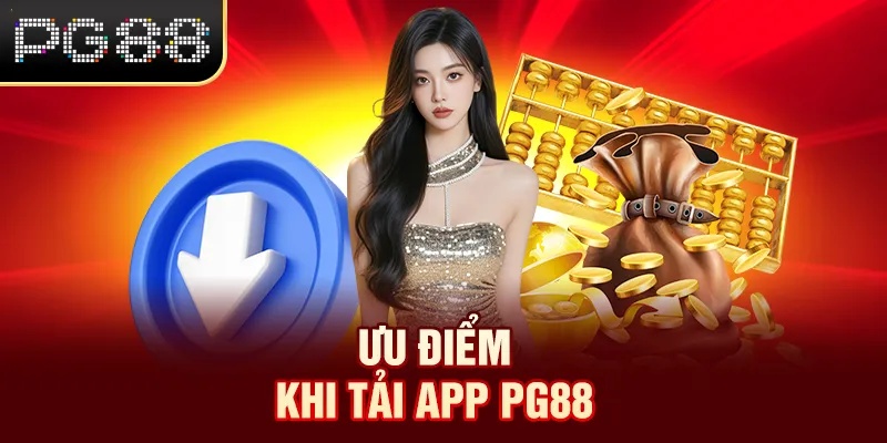 Ưu điểm khi tải app PG88