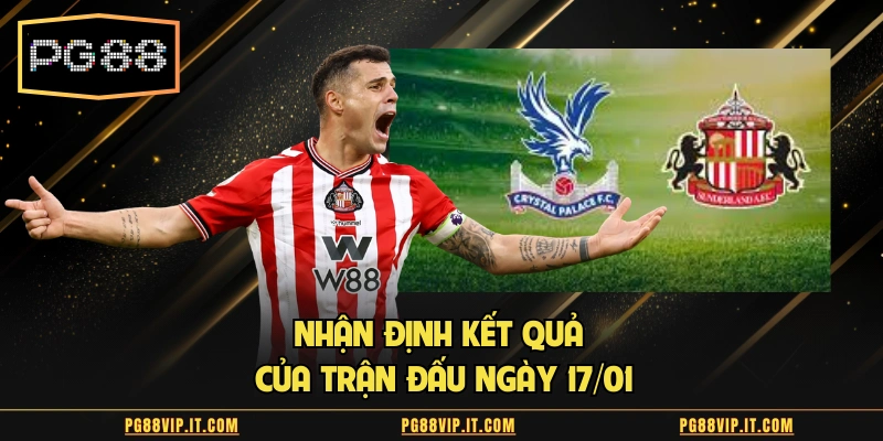 Nhận định kết quả của trận đấu ngày 17/01
