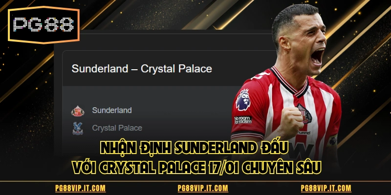 Nhận định Sunderland đấu với Crystal Palace
